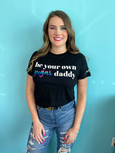 Load image into Gallery viewer, Be Your Own Sugar Daddy Tee
